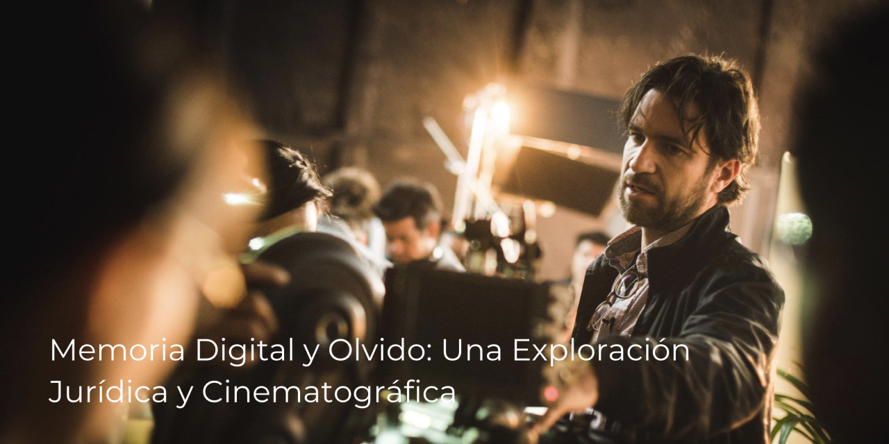 Memoria Digital y Olvido: Una Exploración Jurídica y Cinematográfica